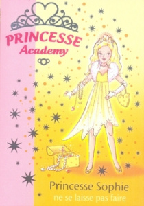 Princesse Academy Tome 5 : Princesse Sophie ne se laisse pas faire - French Vivian ; Gibb Sarah ; Godeau Natacha