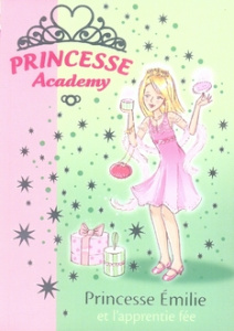 Princesse Academy Tome 6 : Princesse Emilie et l'apprentie fée - French Vivian ; Gibb Sarah ; Godeau Natacha