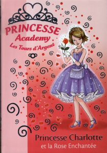 Princesse Academy - Les Tours d'Argent Tome 7 : Princesse Charlotte et la Rose Enchantée - French Vivian ; Gibb Sarah