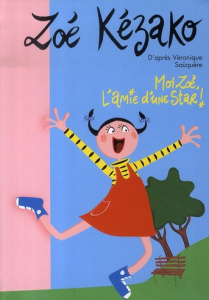 Zoé Kézako Tome 1 : Moi Zoé, l'amie d'une star ! - Saüquère Véronique