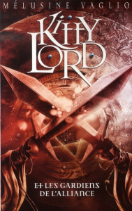 Kitty Lord Tome 3 : Kitty Lord et les Gardiens de l'Alliance - Vaglio Mélusine