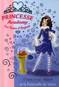 Princesse Academy - Les Tours d'Argent Tome 10 : Princesse Alice et la Pantoufle de Verre - French Vivian ; Gibb Sarah ; Godeau Natacha