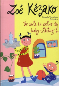 Zoé Kézako Tome 7 : Je suis la reine du baby-sitting ! - Marvaud Sophie ; Saüquère Véronique