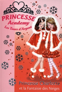 Princesse Academy - Les Tours d'Argent Tome 13 : Princesse Charlotte et la Fantaisie des Neiges - French Vivian ; Godeau Natacha