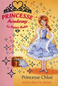 Princesse Academy - Le Palais Rubis Tome 16 : Princesse Chloé entre dans la danse - French Vivian ; Godeau Natacha