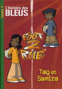 Foot 2 Rue Tome 1 : L'histoire des bleus. Tag et Samira - Berts Peter ; Leydier Michel ; Costi Vincent ; Rez