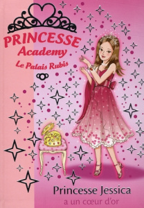 Princesse Academy - Le Palais Rubis Tome 17 : Princesse Jessica a un coeur d'or - French Vivian ; Godeau Natacha