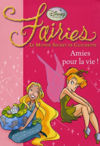 Fairies - Le Monde Secret de Clochette Tome 5 : Amies pour la vie ! - Godeau Natacha ; Urbano Emilio ; Razzi Manuela