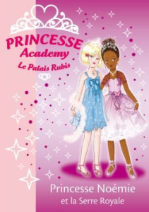 Princesse Academy - Le Palais Rubis Tome 22 : Princesse Noémie et la Serre Royale - French Vivian ; Godeau Natacha
