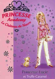 Princesse Academy - Le Château de Nacre Tome 26 : Princesse Lucie et Truffe-Caramel - French Vivian ; Godeau Natacha ; Gibert Valérie ;