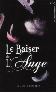 Le baiser de l'ange Tome 1 - Chandler Elizabeth ; Guillet Catherine