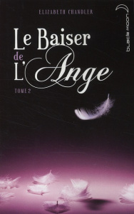 Le Baiser de l'Ange Tome 2 - Chandler Elizabeth ; Guillet Catherine