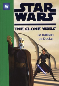 Star Wars The Clone Wars Tome 5 : La trahison de Dooku - Nicole Laurent ; Loizel Jonathan