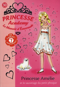 Princesse Academy - Le Manoir d'Emeraude Tome 30 : Princesse Amélie et le sauvetage du petit phoque - French Vivian ; Godeau Natacha ; Gibert Valérie ;