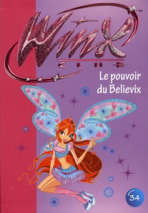 Winx Club Tome 34 : Le pouvoir du Believix - Marvaud Sophie