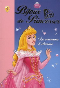 Bijoux de princesses Tome 2 : La couronne d'Aurore - WALT DISNEY COMPANY