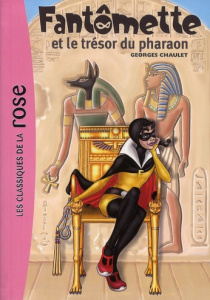 Fantômette Tome 16 : Fantomette et le trésor du pharaon - Chaulet Georges ; Moraine Laurence