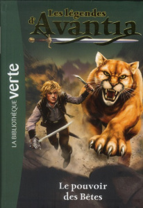 Les légendes d'Avantia Tome 3 : Le pouvoir des Bêtes - Blade Adam ; Galliot Lucile