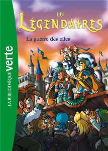 Les Légendaires Tome 3 : La guerre des elfes - Jarry Nicolas