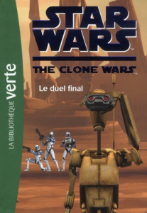Star Wars The Clone Wars Tome 12 : Le duel final - Nicole Laurent ; Mortimer Florence