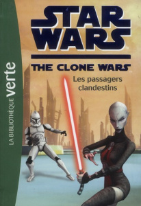 Star Wars The Clone Wars Tome 13 : Les passagers clandestins - MORTIMER FLORENCE