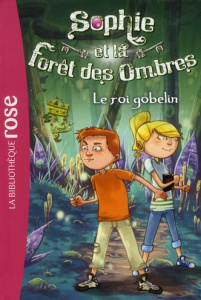 Sophie et la foret des ombres Tome 1 : Le roi Gobelin - Chapman Linda ; Weatherly L.A. ; Galliot Lucile ;