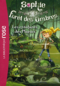 Sophie et la foret des ombres Tome 2 : Les créatures des marais - Chapman Linda ; Weatherly L.A. ; Galliot Lucile ;