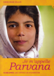 Je m'appelle Parvana. 10 ans après Une enfance en Afghanistan - Ellis Deborah ; Brisac Anne-Laure