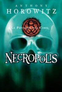 Le Pouvoir des Cinq Tome 4 : Necropolis - Horowitz Anthony