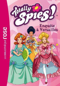 Totally Spies ! Tome 30 : Enquête à Versailles - Rubio Vanessa ; Lamoreaux Robert ; Lamoreaux Miche