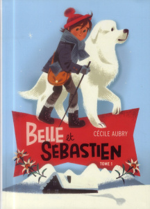 Belle et Sébastien Tome 1 : Le refuge du grand Baou - Aubry Cécile ; Marnat Annette