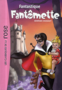 Fantômette Tome 36 : Fantastique Fantômette - Chaulet Georges ; Moraine Laurence