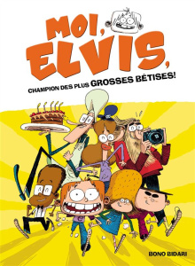 Moi, Elvis Tome 1 : Moi, Elvis, champion des plus grosses bêtises ! - Bidari Bono ; Rabier Yvelise