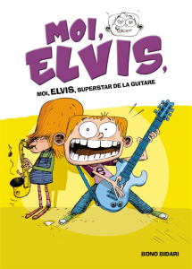 Moi, Elvis Tome 4 : Moi, Elvis, superstar de la guitare - Bidari Bono ; Rabier Yvelise