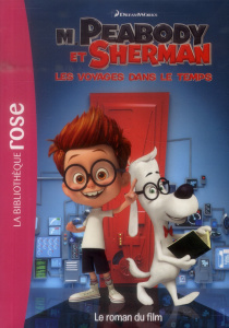 M. Peabody et Sherman, Les voyages dans le temps. Le roman du film - Radiguer Emmanuelle