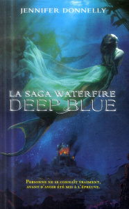 La saga Waterfire Tome 1 : Deep blue - Donnelly Jennifer ; Galliot Lucile