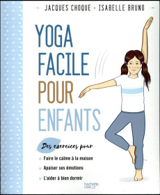 Yoga facile pour les enfants - Bruno Isabelle ; Choque Jacques ; Rubini Stéphanie