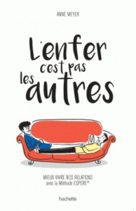 L'enfer c'est pas les autres. Mieux vivre nos relations avec la Méthode ESPERE - Weyer Anne - Bonicel Marie-Françoise - Pioli Emman