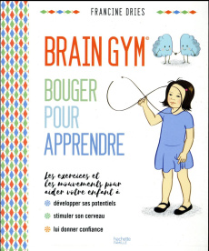 Brain Gym. Bouger pour appendre - Dries Francine ; Rubini Stéphanie