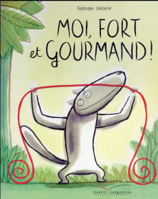Moi, fort et gourmand ! - Dieterlé Nathalie