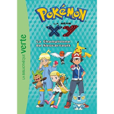 Pokémon : la série XY Tome 14 : La championne de Neuvartault - Godeau Natacha
