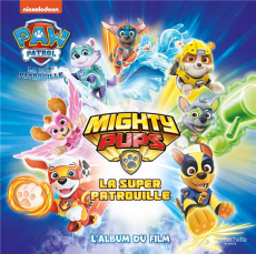 Mighty Pups, la super patrouille. L'album du film - Marchand Kalicky Anne