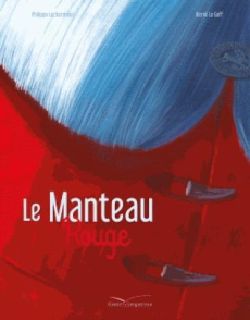 Le manteau rouge - Lechermeier Philippe ; Le Goff Hervé