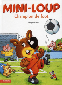 Mini-Loup : Champion de foot - Matter Philippe