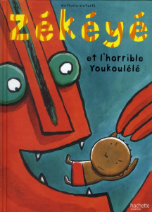 Zékéyé et l'horrible Youkoulélé - Dieterlé Nathalie