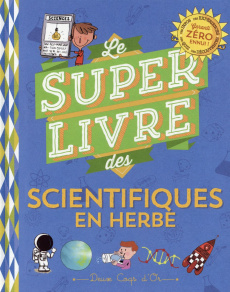 Le super livre des scientifiques en herbe - Schwab Véronique - Chenot Patrick - Andreacchio Sa