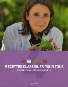 Recettes classiques pour tous. Leçon de cuisine par Anne-Sophie Pic - Pic Anne-Sophie ; Lagorce Stéphan ; Roulier Mickaë