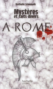 Mystères et faits divers à Rome - Semenuik Nathalie