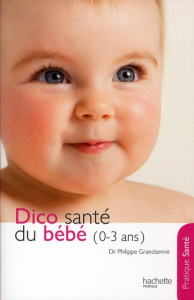 Dico santé du bébé (0-3 ans) - Grandsenne Philippe