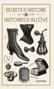 Secrets d'histoire et autres histoires d'alcoves - Dolby Karen